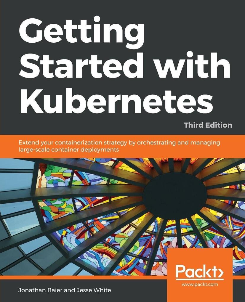 Getting started with Kubernetes Third Edition
