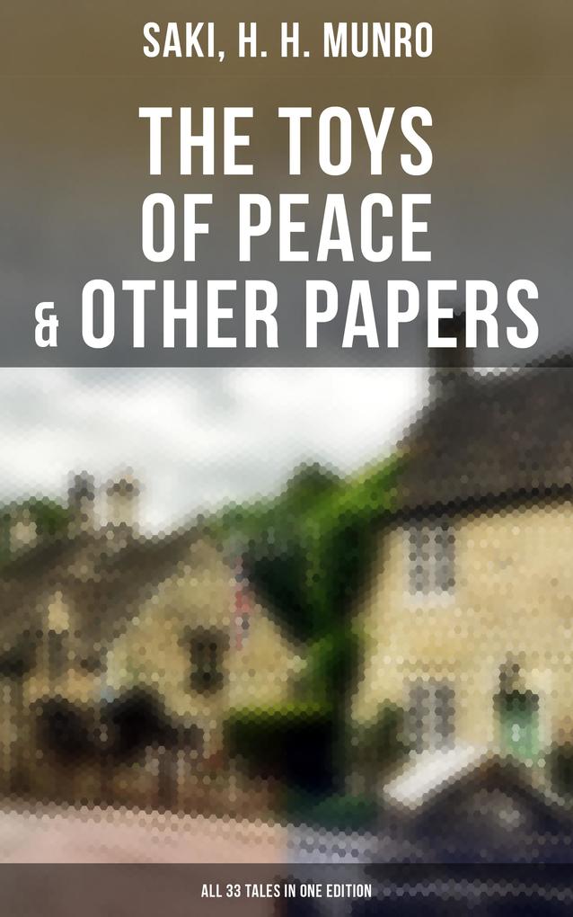 The Toys of Peace & Other Papers: All 33 Tales in One Edition