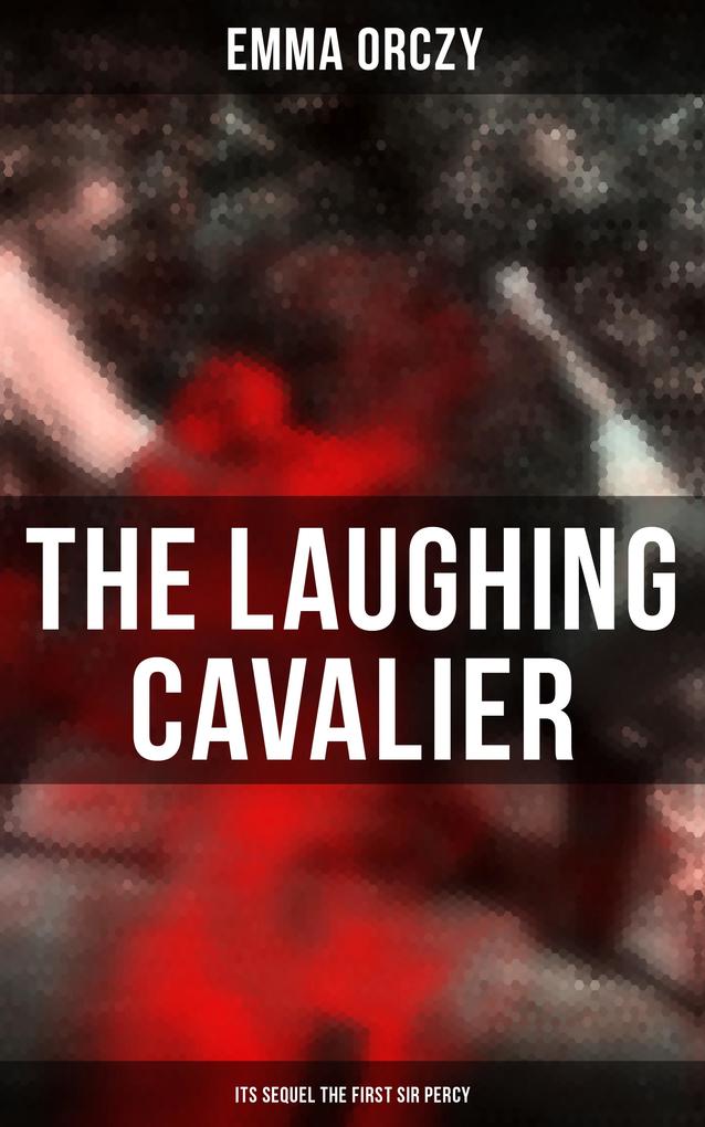 THE LAUGHING CAVALIER (& Its Sequel The First Sir Percy)