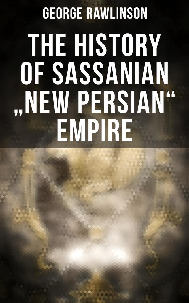 The History of Sassanian New Persian Empire
