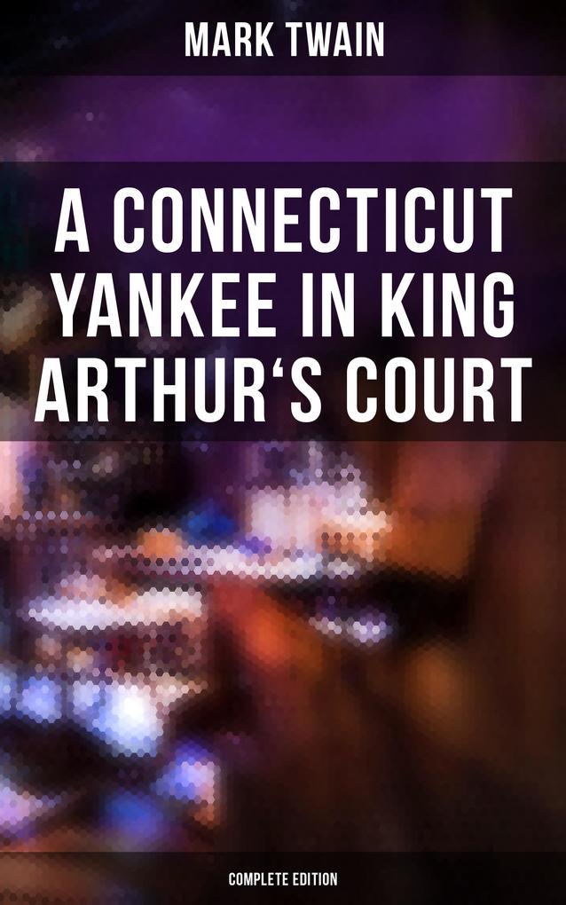 A Connecticut Yankee in King Arthur‘s Court (Complete Edition)
