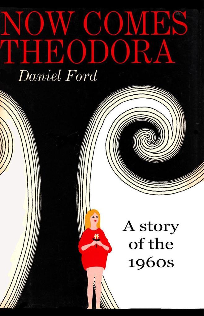 Now Comes Theodora: A Story of the 1960s