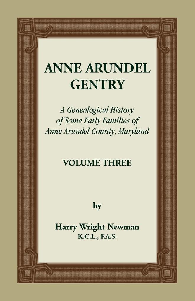 Anne Arundel Gentry A Genealogical History of Some Early Families of Anne Arundel County Maryland Volume 3