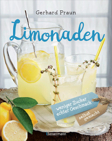 Limonaden Selbst Gemacht Weniger Zucker Echter Geschmack Buch Gebunden Gerhard Praun