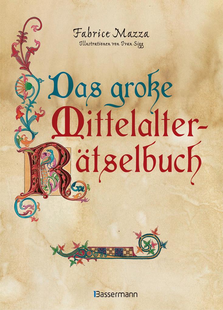 Image of Das große Mittelalter-Rätselbuch. Bilderrätsel Scherzfragen Paradoxien logische und mathematische Herausforderungen