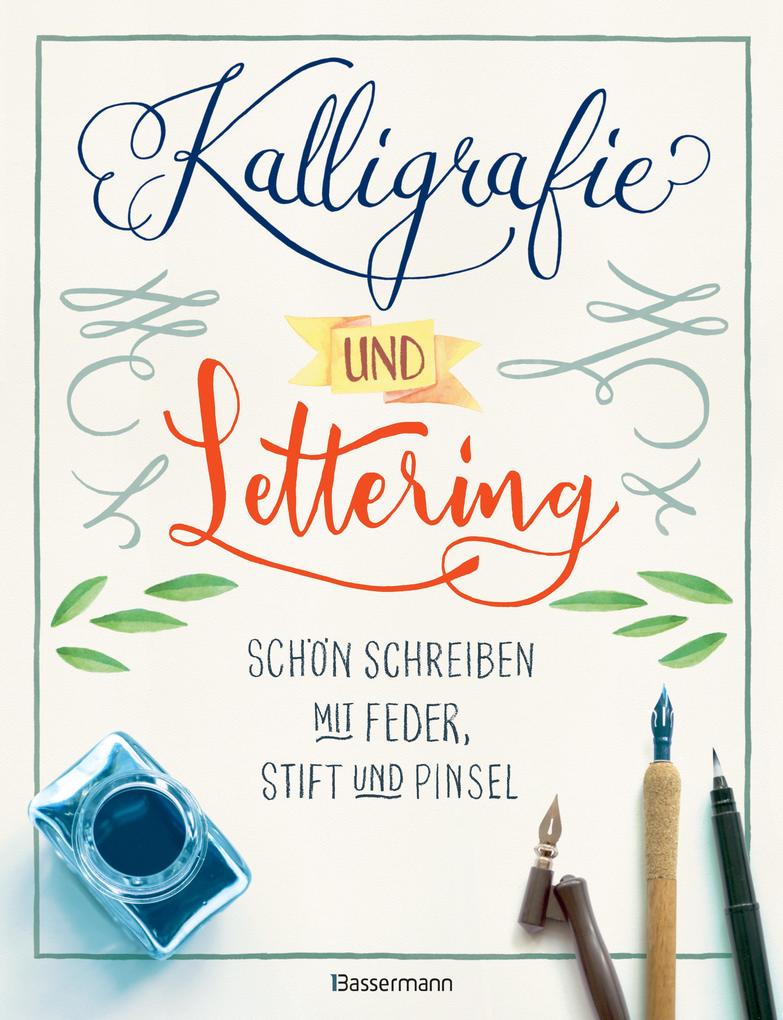 Kalligrafie und Lettering. Schön schreiben mit Feder Stift und Pinsel