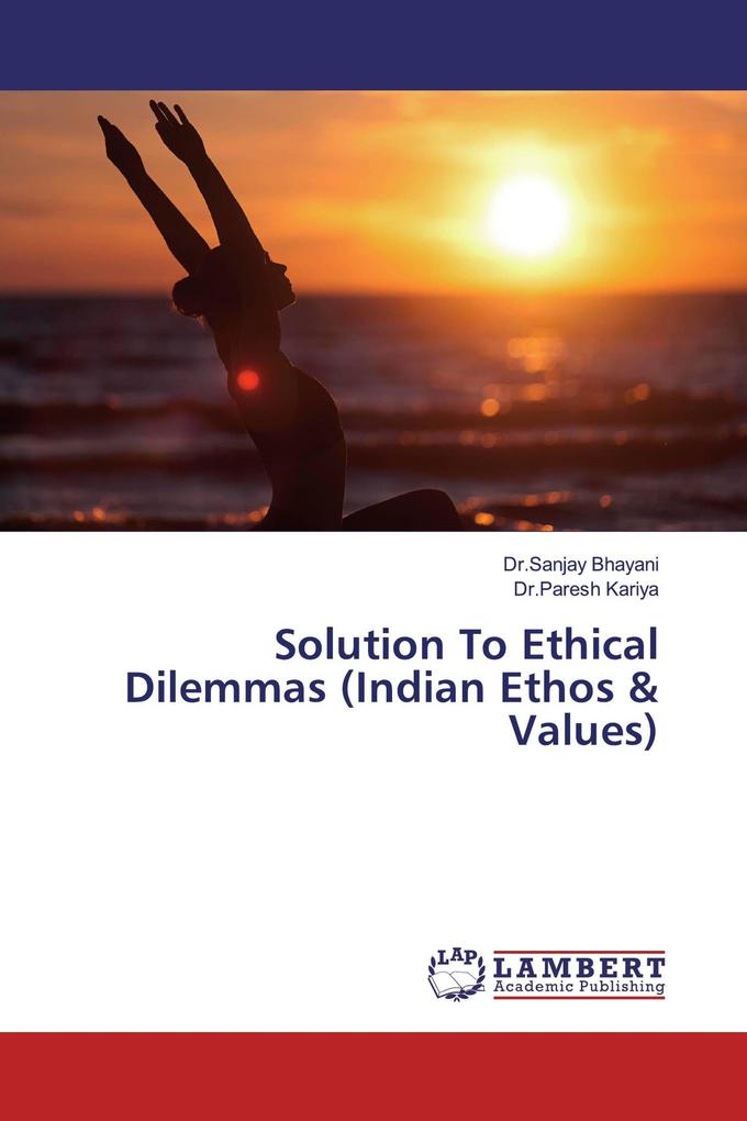 Solution To Ethical Dilemmas (Indian Ethos & Values)