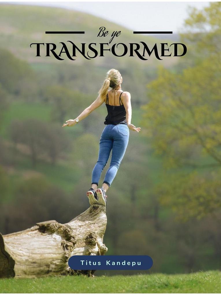 Be ye Transformed (The recreated being #1)