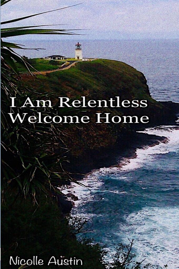 I Am Relentless Welcome Home