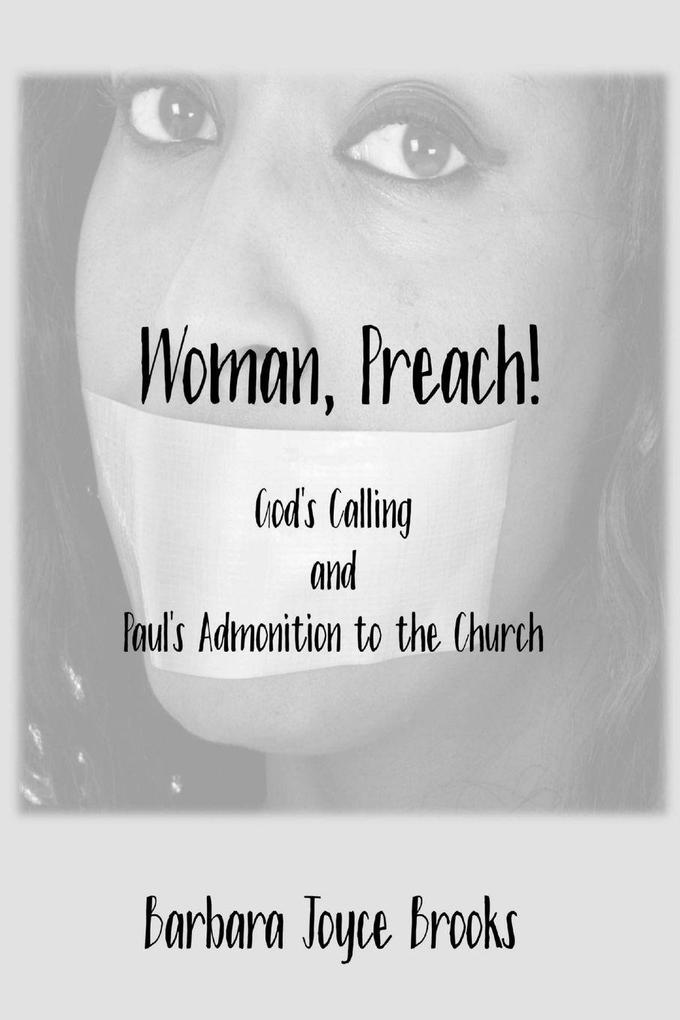 Woman Preach! God's Calling and Paul's Admonition to the Church