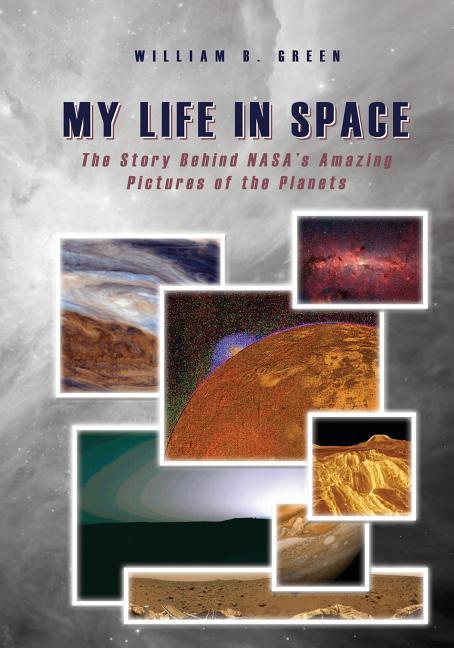 My Life in Space: The Story Behind NASA‘s Amazing Pictures of the Planets