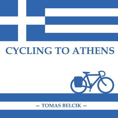 Cycling to Athens: The Balkans by Bicycle (Travel Pictorial)
