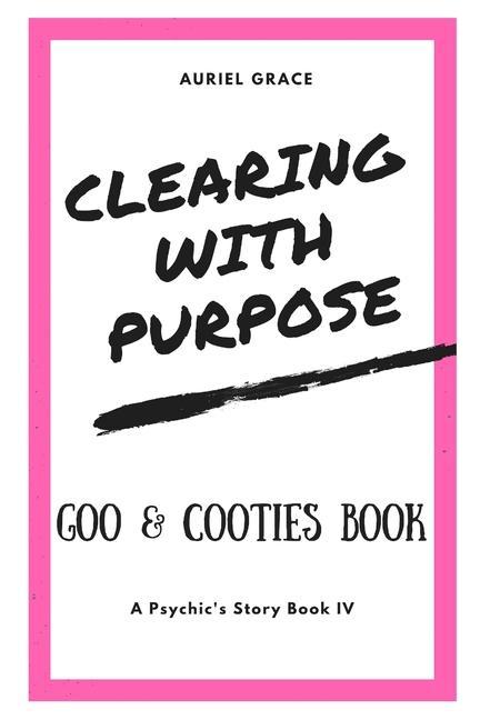 Clearing with Purpose - A Psychic‘s Story: Goo & Cooties Book