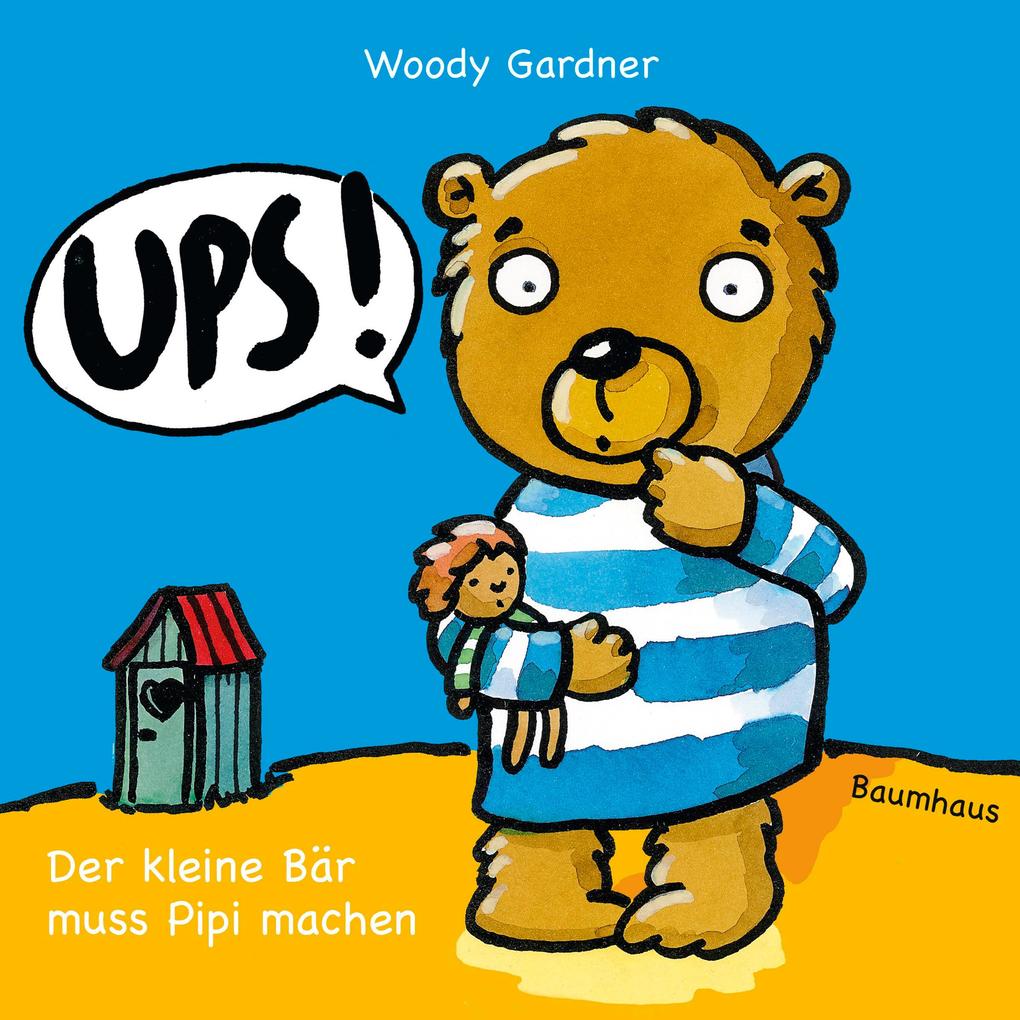 Ups! Der kleine Bär muss Pipi machen