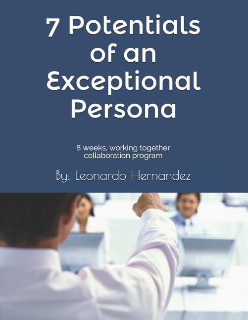7 Potentials of an Exceptional Persona: 8 Weeks Working Together Collaboration Program.: You Are Not Going to Do It Alone We Are Going to Do It Toge