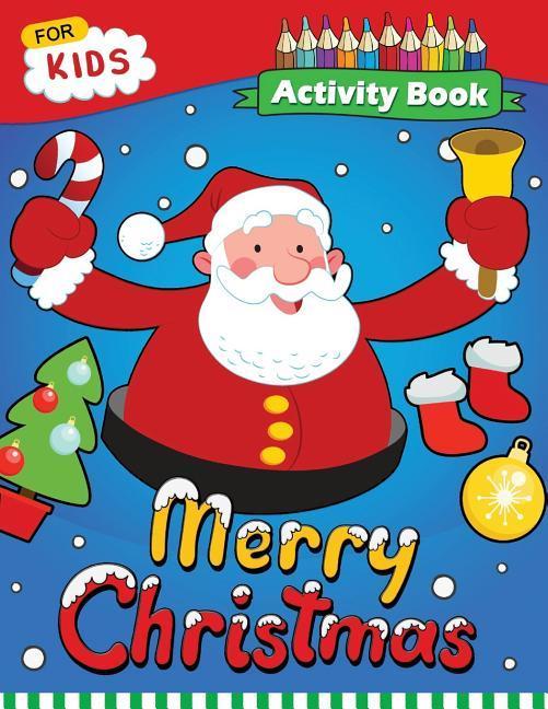Merry Christmas Activity Book: Enjoy with Santa Snowman and Friends for Toddlers & Kids