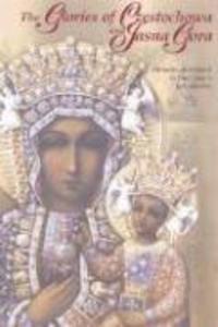 The Glories of Czestochowa and Jasna Gora: Miracles Attributed to Our Lady‘s Intercession