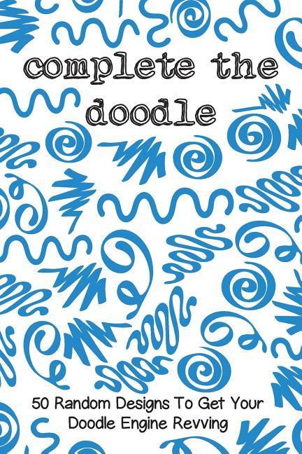 Complete the Doodle: 50 Random s to Get Your Doodle Engine Revving