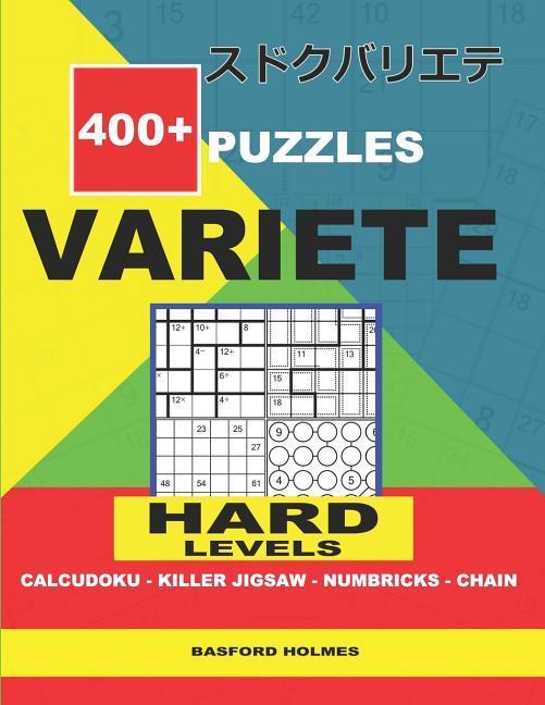 400 + puzzles VARIETE Hard levels Calcudoku - Killer Jigsaw - Numbricks - Chain.: Holmes presents to your attention a collection of proven sudoku. Exc
