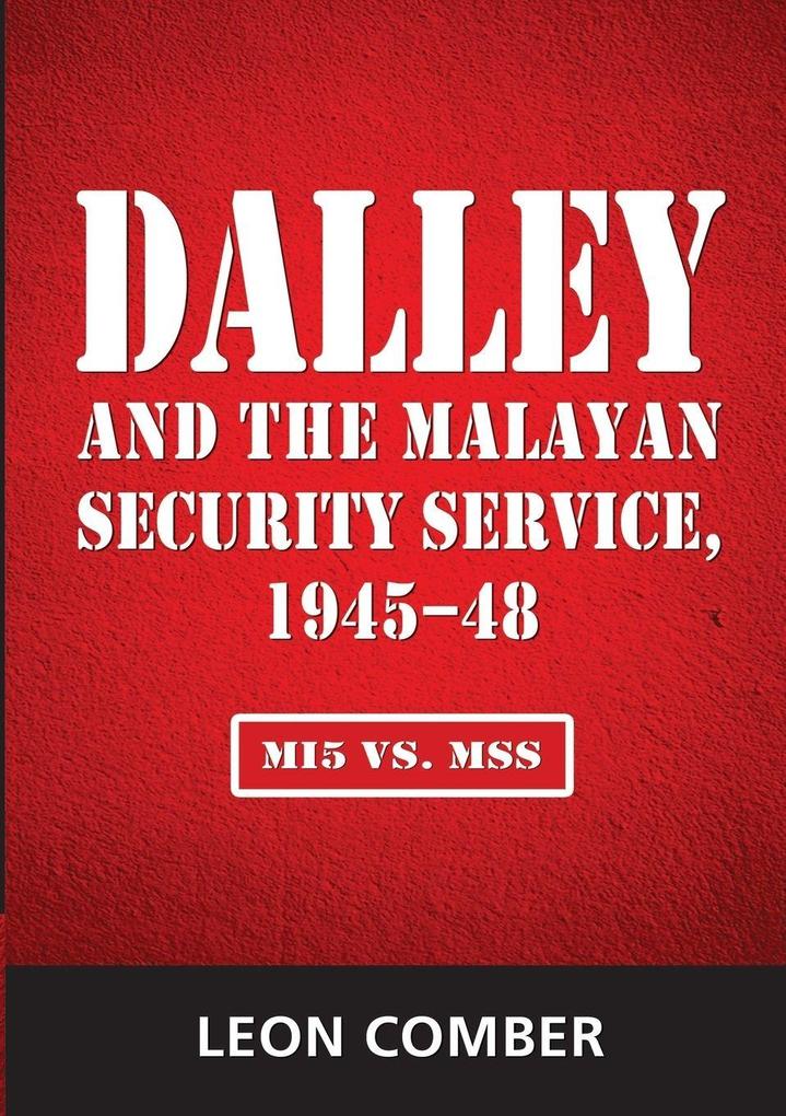 Dalley and the Malayan Security Service 1945-48