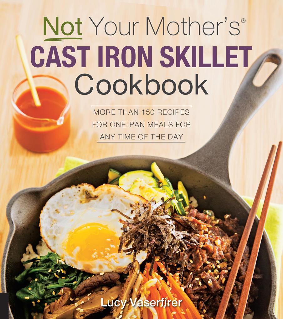 Not Your Mother‘s Cast Iron Skillet Cookbook