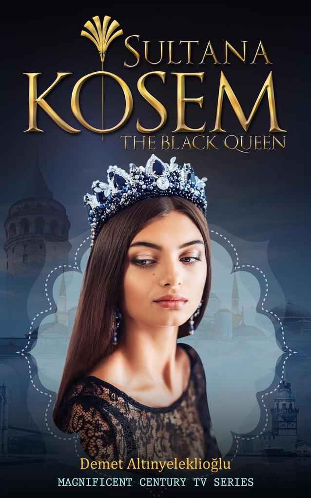 Sultana Kosem - The Black Queen (Magnificent Century #2)