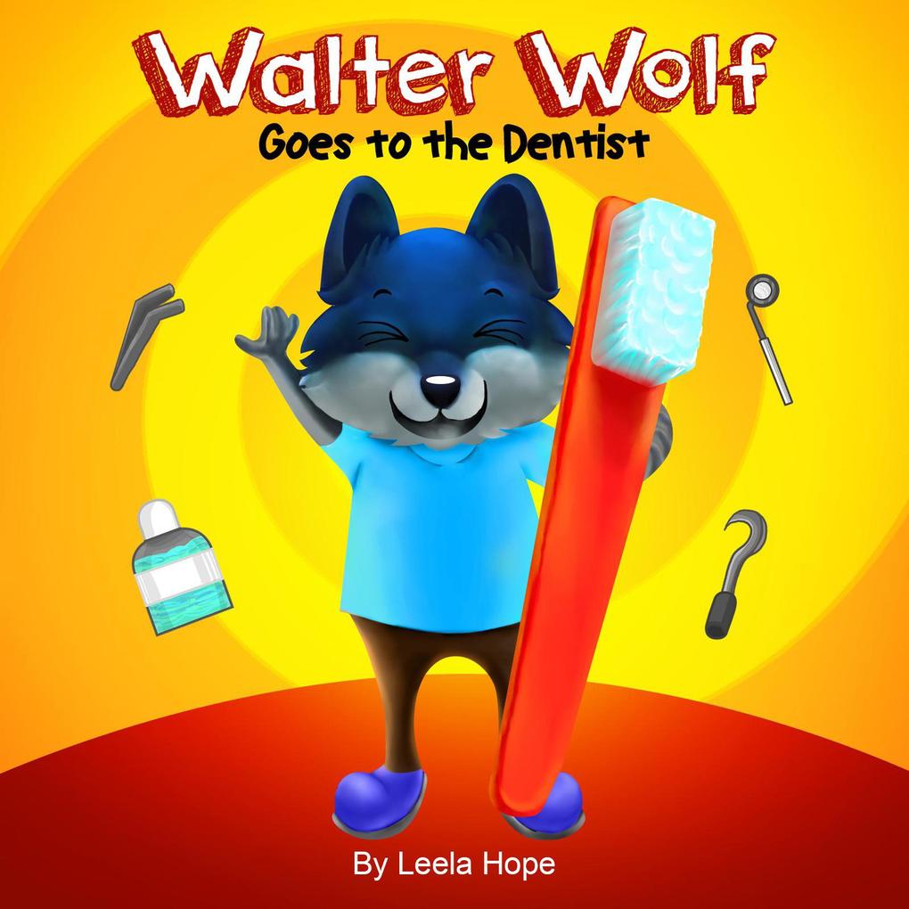 Walter Wolf Goes to the Dentist (Bedtime children‘s books for kids early readers)