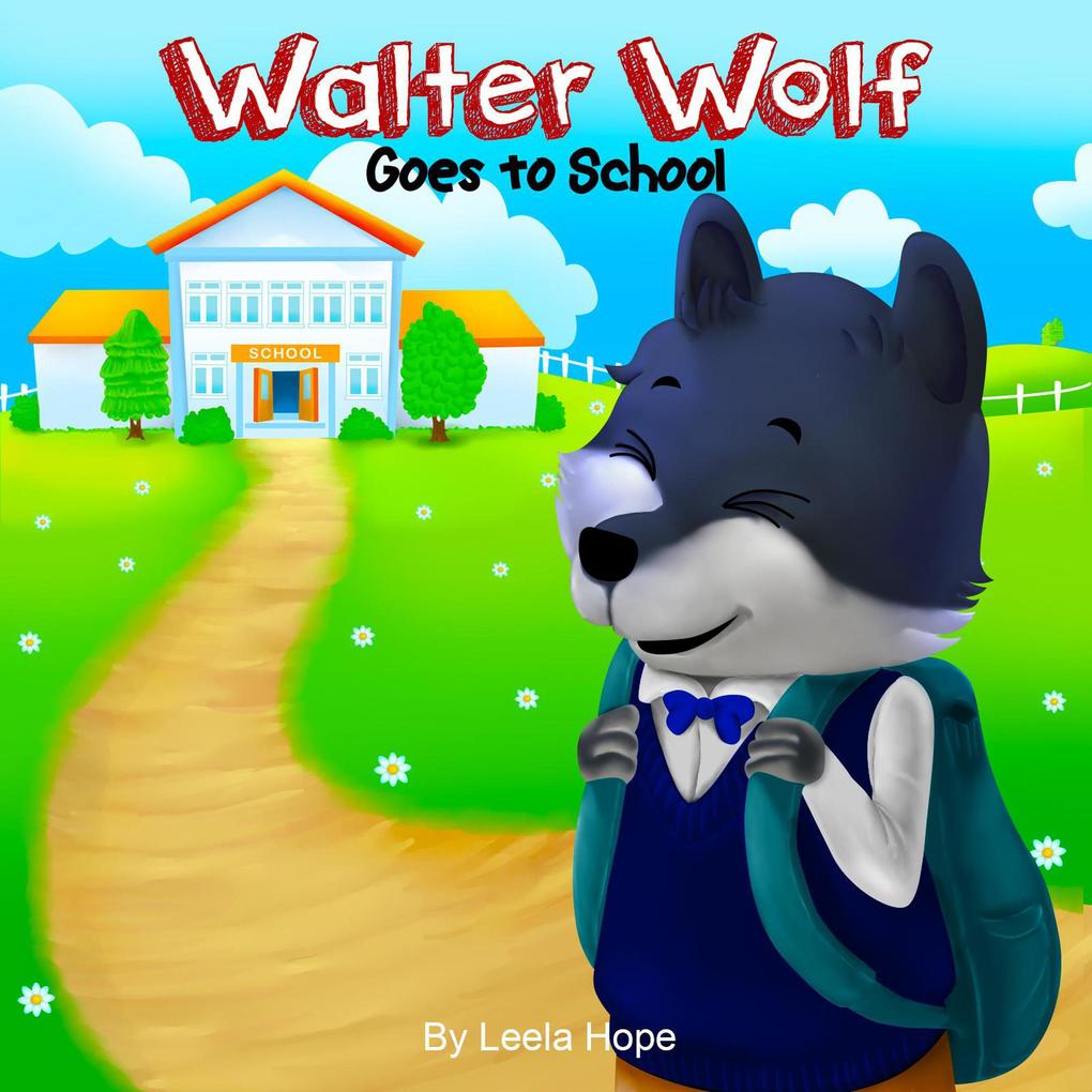 Walter Wolf Goes to School (Bedtime children‘s books for kids early readers)