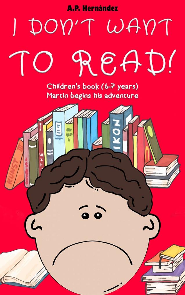 I Don‘t Want to Read! : Children‘s Book (6-7 Years). Martin Begins His Adventure
