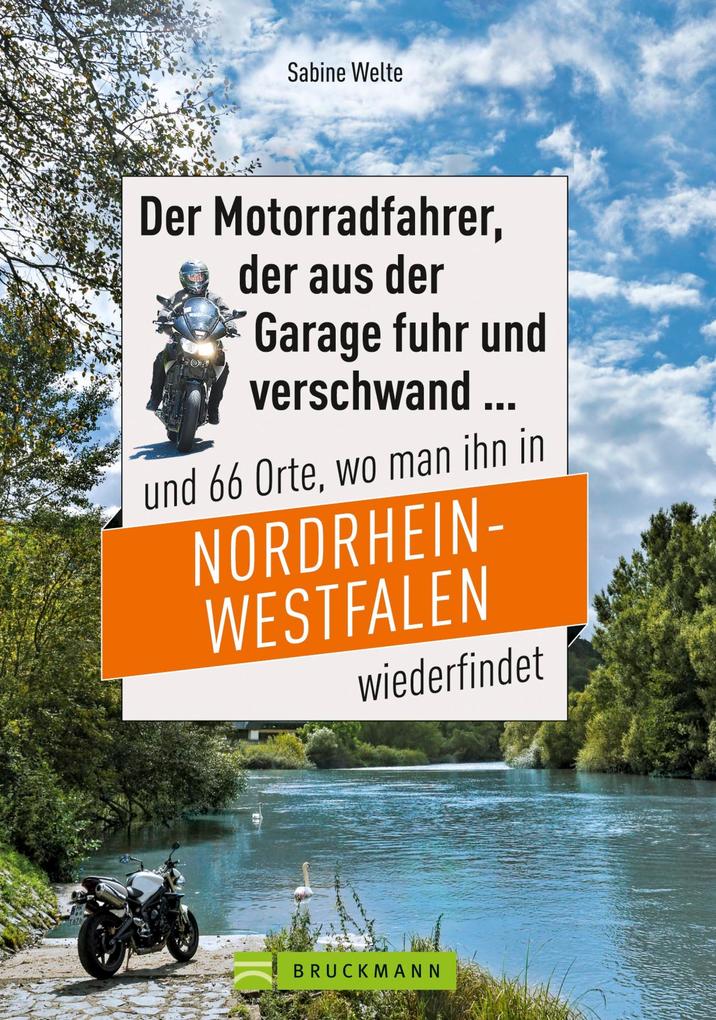 Motorradtouren NRW: Der Moppedfahrer der aus der Garage fuhr und verschwand und 66 Orte wo man ihn in NRW wiederfindet
