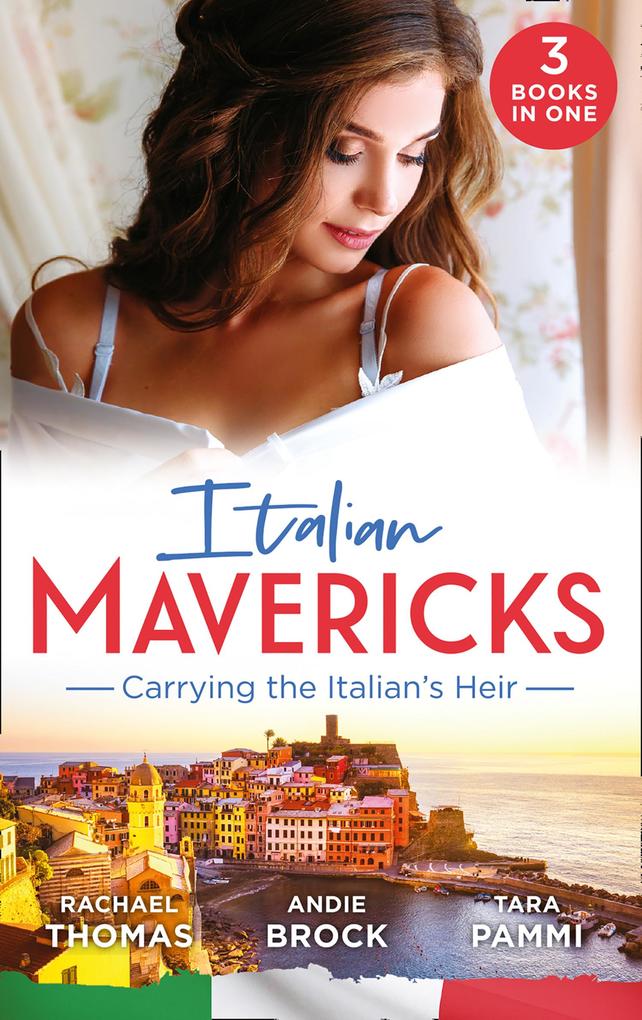 Italian Mavericks: Carrying The Italian‘s Heir: Married for the Italian‘s Heir / The Last Heir of Monterrato / The Surprise Conti Child