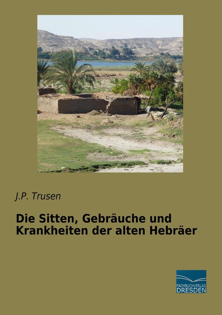 Die Sitten Gebräuche und Krankheiten der alten Hebräer