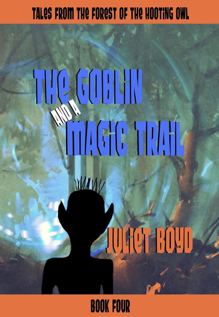 The Goblin and a Magic Trail (Tales from the Forest of the Hooting Owl #4)