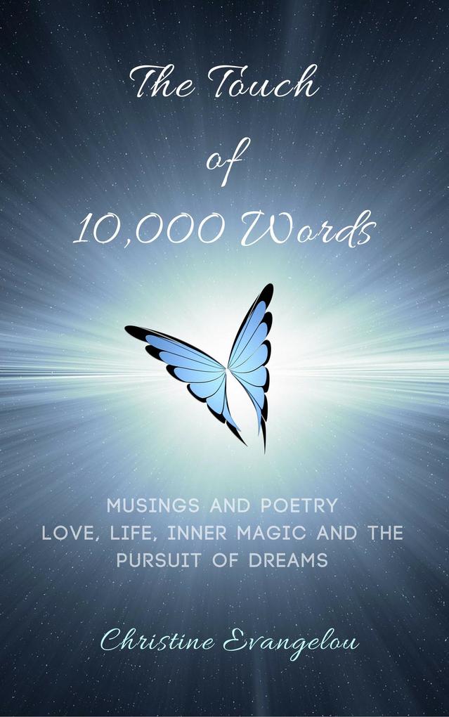 The Touch of 10000 Words: Musings and Poetry: Love Life Inner Magic and the Pursuit of Dreams