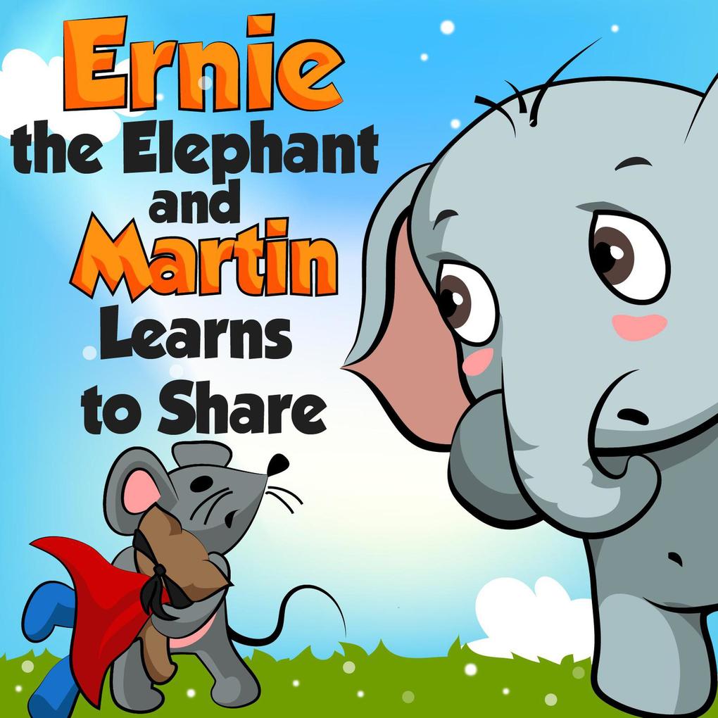 Ernie the Elephant and Martin Learn to Share (Bedtime children‘s books for kids early readers)