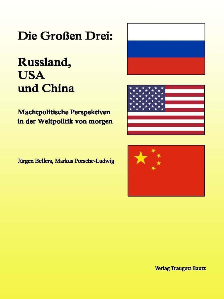 Die Großen Drei: Russland USA und China