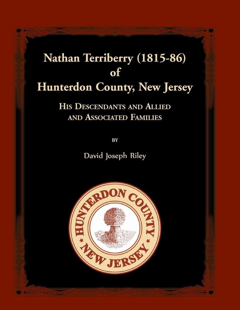 Nathan Terriberry (1815-86) of Hunterdon County New Jersey His Descendants and Allied and Associated Families