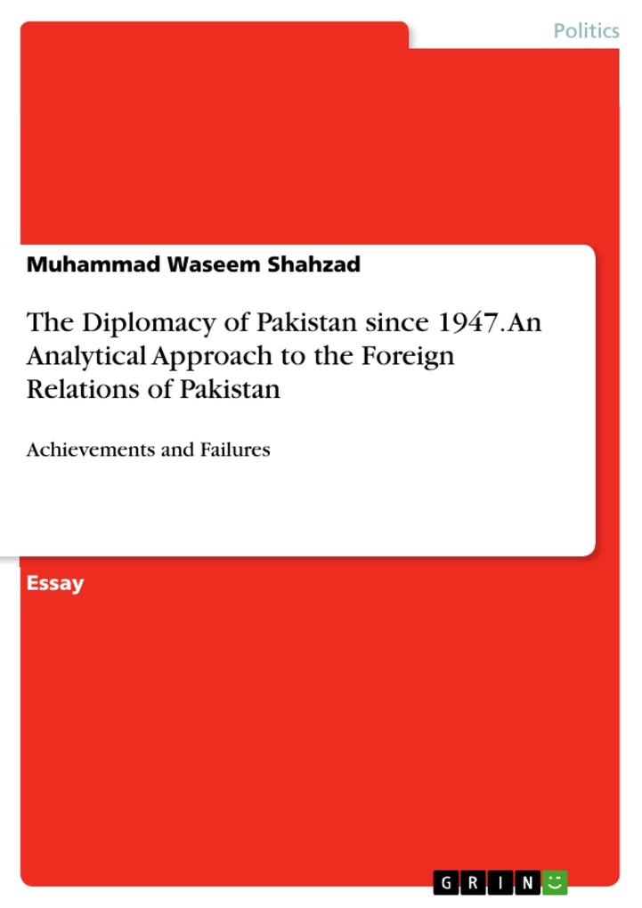 The Diplomacy of Pakistan since 1947. An Analytical Approach to the Foreign Relations of Pakistan
