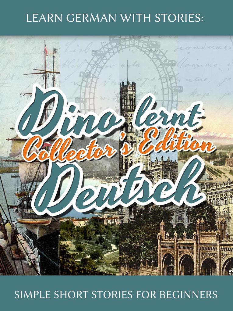 Learn German with Stories: Dino lernt Deutsch Collector‘s Edition - Simple Short Stories for Beginners (5-8)