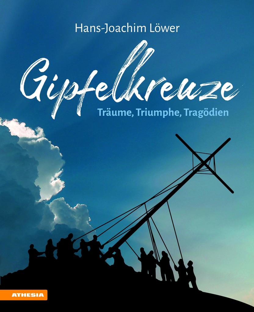 Gipfelkreuze - Träume Triumphe Tragödien