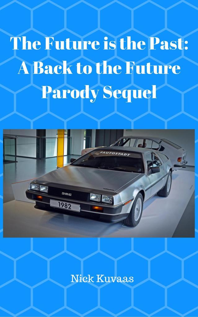 The Future is the Past: A Back to the Future Parody Sequel