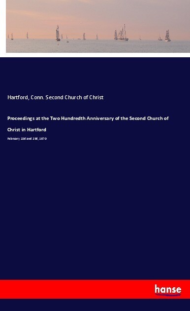 Proceedings at the Two Hundredth Anniversary of the Second Church of Christ in Hartford