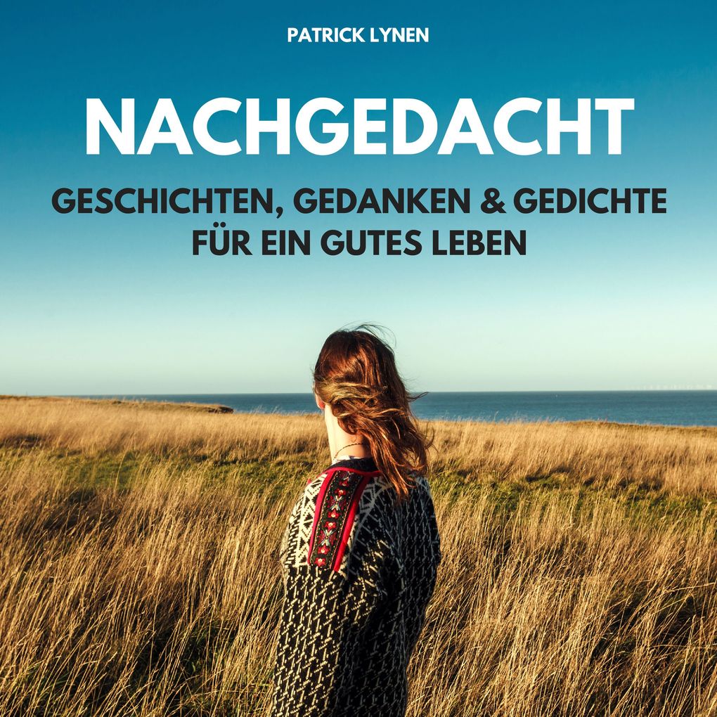 NACHGEDACHT - Geschichten Gedanken und Gedichte für ein gutes Leben