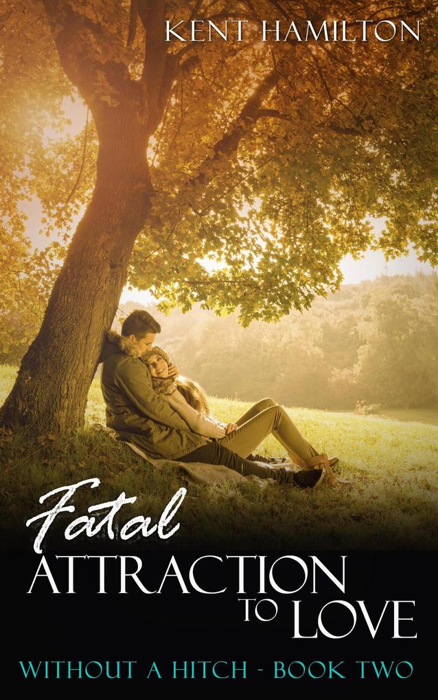 Fatal Attraction to Love: Without A Hitch Book Two (clean romance novels)