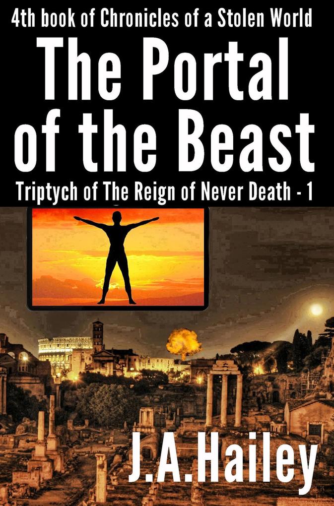 The Portal of the Beast Triptych of The Reign of Never Death - 1 (Chronicles of a Stolen World #4)