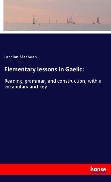 Elementary lessons in Gaelic: