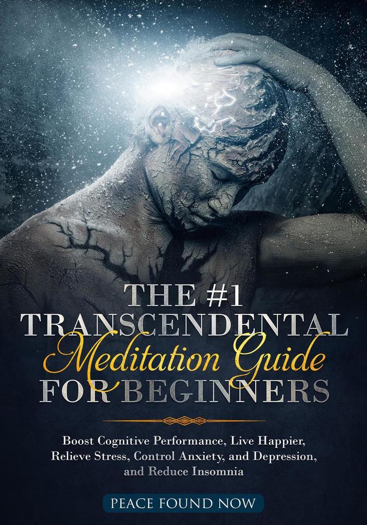 The #1 Transcendental Meditation Guide for Beginners Boost Cognitive Performance Live Happier Relieve Stress Control Anxiety and Depression and Reduce Insomnia