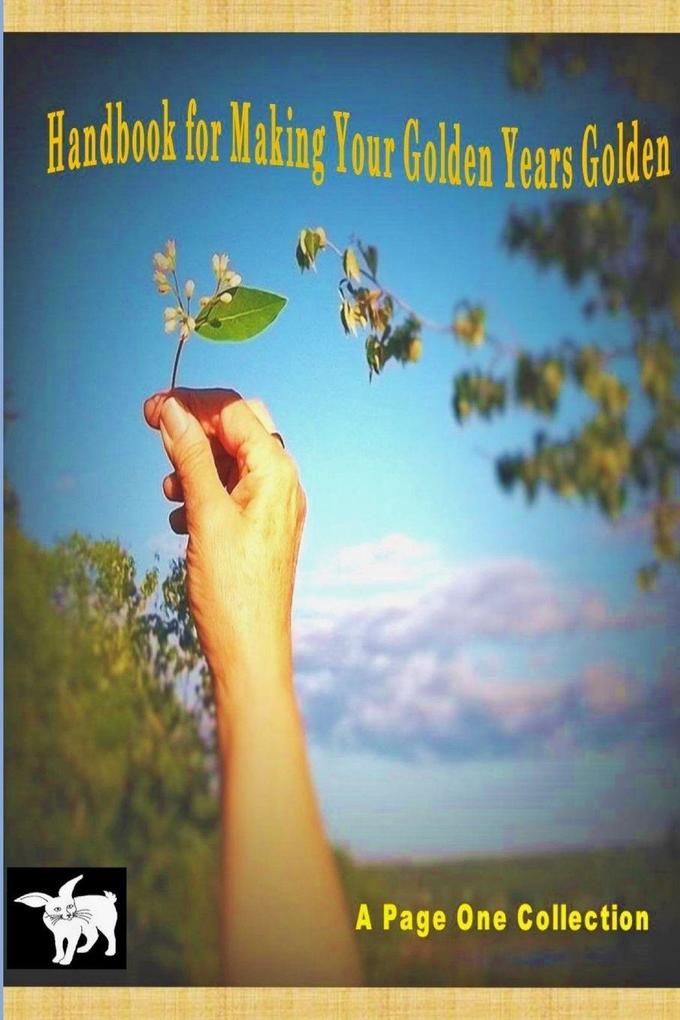 HANDBOOK FOR MAKING YOUR GOLDEN YEARS GOLDEN
