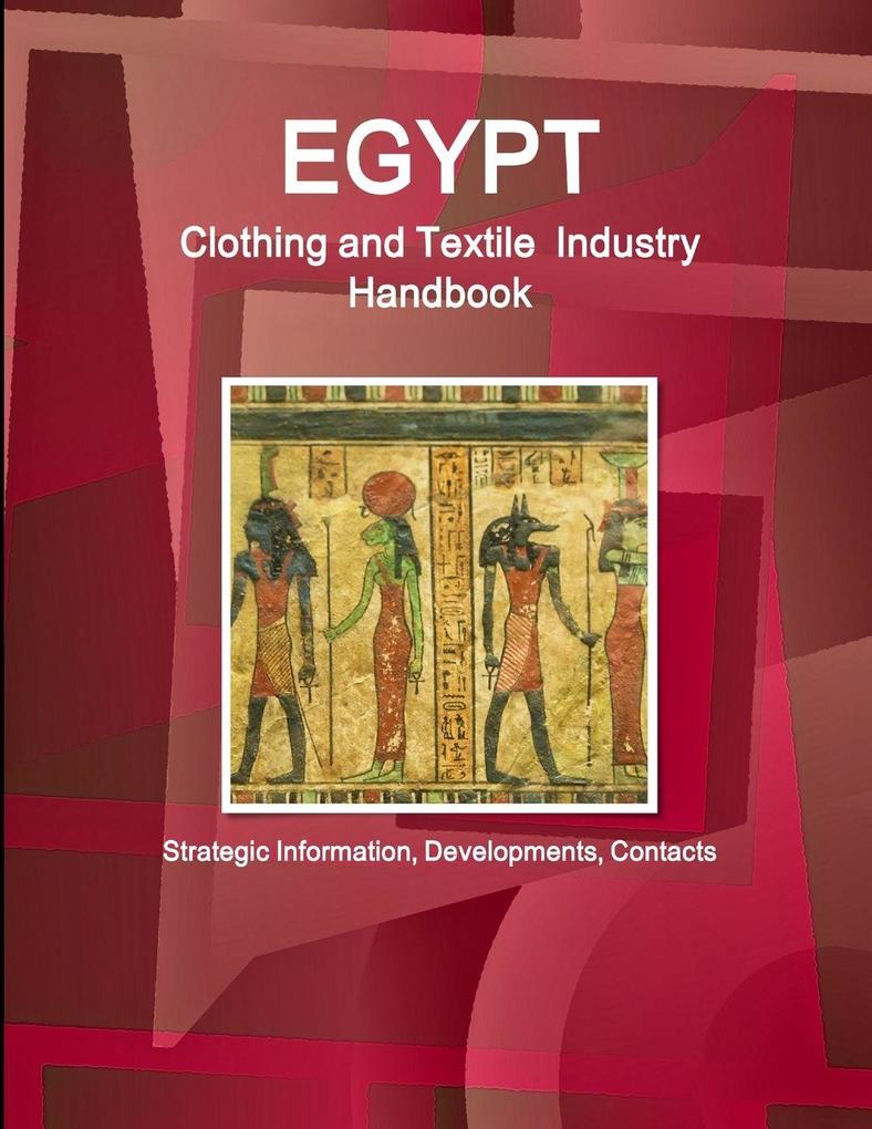 Egypt Clothing and Textile Industry Handbook - Strategic Information Developments Contacts