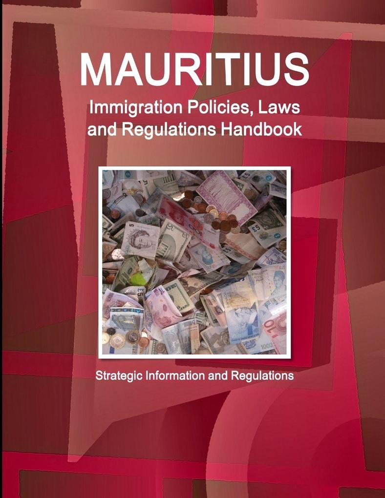Mauritius Immigration Policies Laws and Regulations Handbook - Strategic Information and Regulations